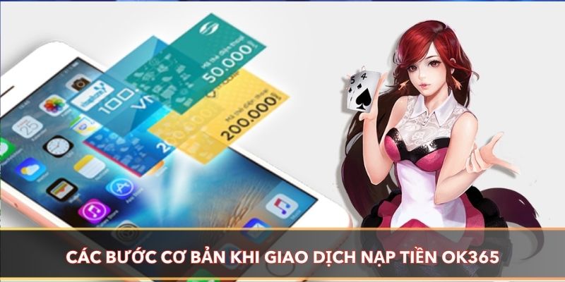 Các bước cơ bản khi giao dịch nạp tiền OK365