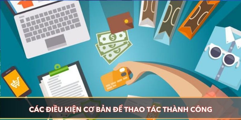 Điều kiện để thao tác đảm bảo thành công