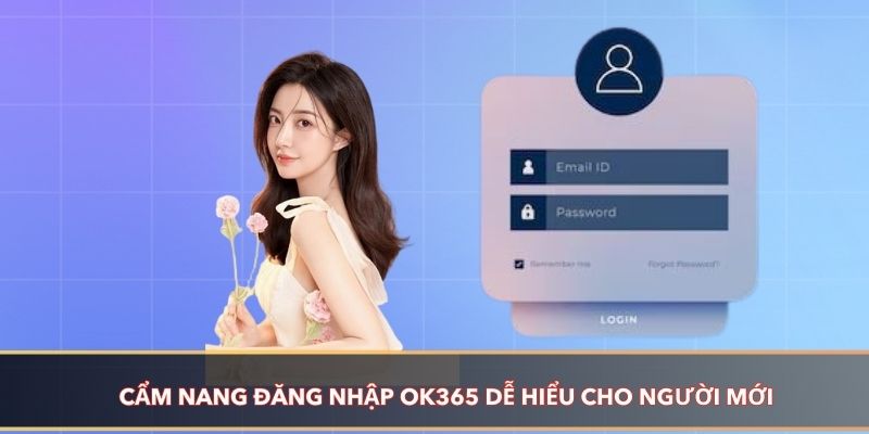 Cẩm nang đăng nhập OK365 dễ hiểu cho người mới