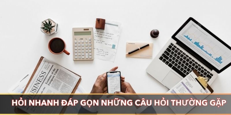 Hỏi nhanh đáp gọn những câu hỏi thường gặp
