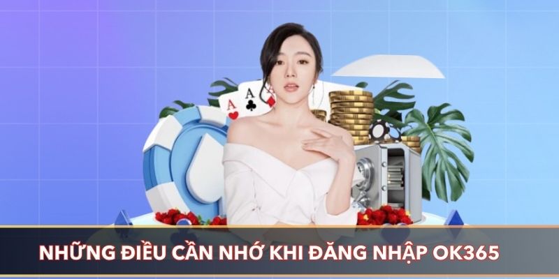 Những điều cần nhớ khi đăng nhập OK365