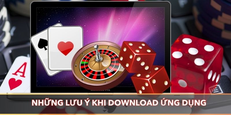 Những lưu ý khi download ứng dụng cổng game