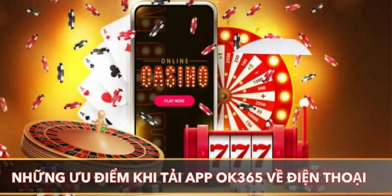 Những ưu điểm khi tải app OK365 về điện thoại
