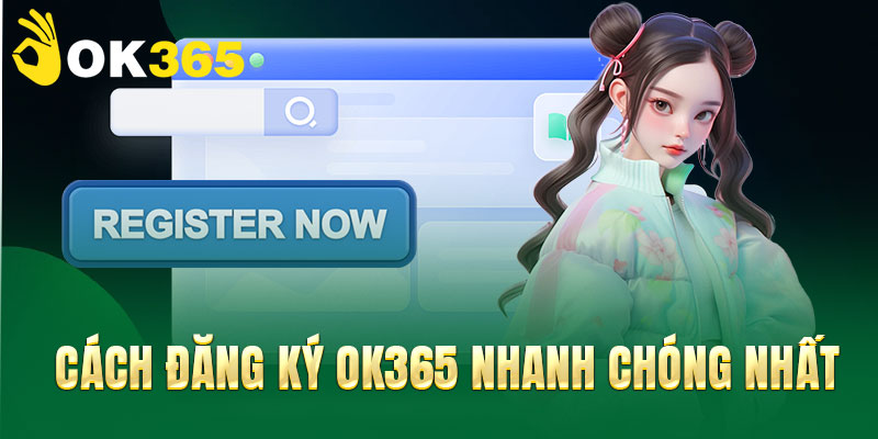 Cách đăng ký OK365 nhanh chóng nhất
